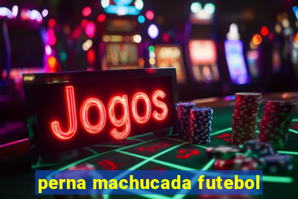 perna machucada futebol